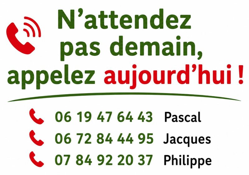 N'attendez pas demain, appelez aujourd'hui : 06 19 47 64 43 (Pascal), 06 72 84 44 95 (Jacques), 07 84 92 20 37 (Philippe)